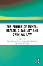 The Future of Mental Health, Disability and Criminal Law