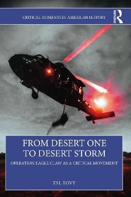 From Desert One to Desert Storm: Operation Eagle Claw as a Critical Movement - Tal Tovy - cover