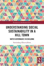 Understanding Social Sustainability in a Hill Town: Water Governance in Shillong