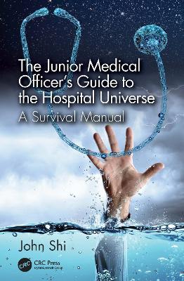The Junior Medical Officer's Guide to the Hospital Universe: A Survival Manual - John Shi - cover