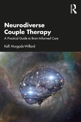 Neurodiverse Couple Therapy: A Practical Guide to Brain-Informed Care - Kelli Murgado-Willard - cover