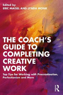 The Coach's Guide to Completing Creative Work: Top Tips for Working with Procrastination, Perfectionism and More - cover