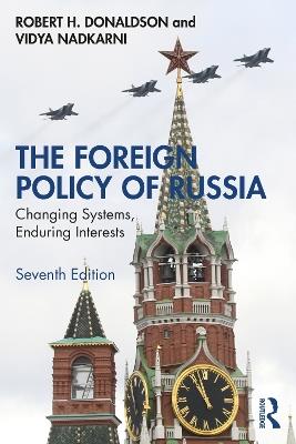The Foreign Policy of Russia: Changing Systems, Enduring Interests - Robert H. Donaldson,Vidya Nadkarni - cover