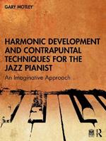 Harmonic Development and Contrapuntal Techniques for the Jazz Pianist: An Imaginative Approach