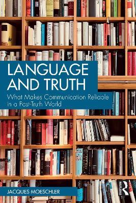 Language and Truth: What Makes Communication Reliable in a Post-Truth World - Jacques Moeschler - cover