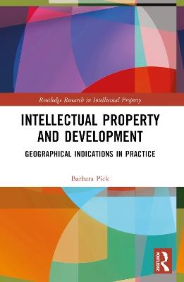 Intellectual Property and Development: Geographical Indications in Practice - Barbara Pick - cover