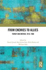 From Enemies to Allies: Turkey and Britain, 1918–1960