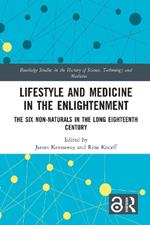 Lifestyle and Medicine in the Enlightenment: The Six Non-Naturals in the Long Eighteenth Century