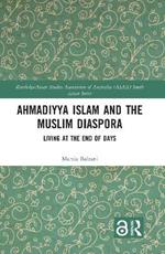 Ahmadiyya Islam and the Muslim Diaspora: Living at the End of Days