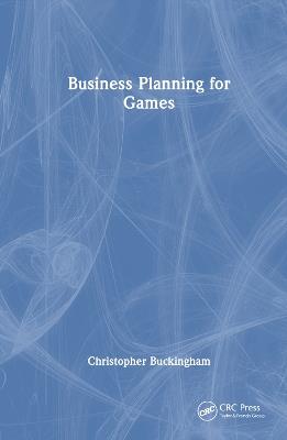 Business Planning for Games - Christopher Buckingham - cover