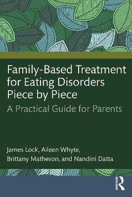 Family-Based Treatment for Eating Disorders Piece by Piece: A Practical Guide for Parents - James Lock,Aileen Whyte,Brittany Matheson - cover