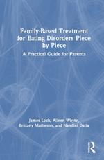 Family-Based Treatment for Eating Disorders Piece by Piece: A Practical Guide for Parents