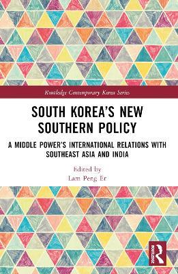 South Korea’s New Southern Policy: A Middle Power’s International Relations with Southeast Asia and India - cover