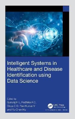 Intelligent Systems in Healthcare and Disease Identification using Data Science - cover