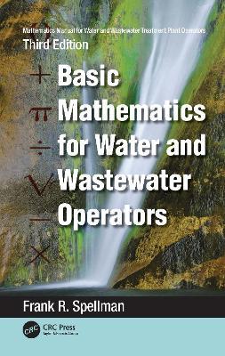 Mathematics Manual for Water and Wastewater Treatment Plant Operators: Basic Mathematics for Water and Wastewater Operators - Frank R. Spellman - cover