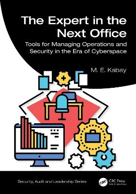 The Expert in the Next Office: Tools for Managing Operations and Security in the Era of Cyberspace - M. E. Kabay - cover