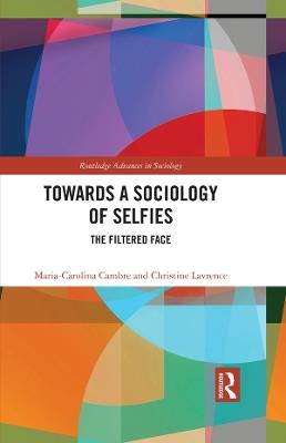 Towards a Sociology of Selfies: The Filtered Face - Maria-Carolina Cambre,Christine Lavrence - cover