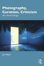 Photography, Curation, Criticism: An Anthology