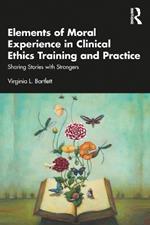 Elements of Moral Experience in Clinical Ethics Training and Practice: Sharing Stories with Strangers