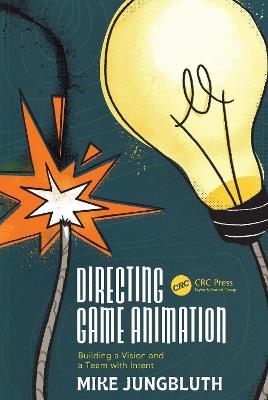 Directing Game Animation: Building a Vision and a Team with Intent - Mike Jungbluth - cover