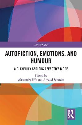 Autofiction, Emotions, and Humour: A Playfully Serious Affective Mode - cover