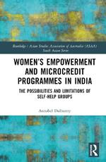 Women’s Empowerment and Microcredit Programmes in India: The Possibilities and Limitations of Self-Help Groups