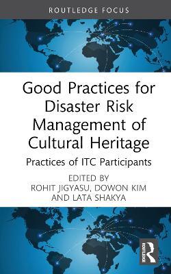 Good Practices for Disaster Risk Management of Cultural Heritage: Practices of ITC Participants - cover