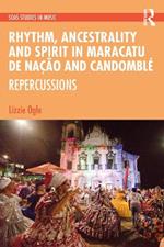 Rhythm, Ancestrality and Spirit in Maracatu de Nação and Candomblé: Repercussions