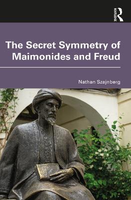 The Secret Symmetry of Maimonides and Freud - Nathan Szajnberg - cover