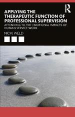 Applying the Therapeutic Function of Professional Supervision: Attending to the Emotional Impacts of Human Service Work