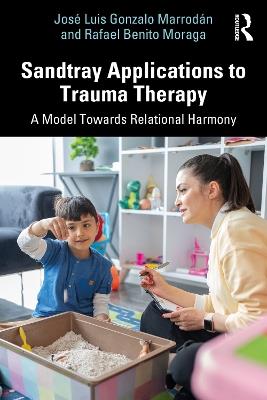 Sandtray Applications to Trauma Therapy: A Model Towards Relational Harmony - José Luis Gonzalo Marrodán,Rafael Benito Moraga - cover