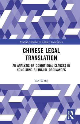 Chinese Legal Translation: An Analysis of Conditional Clauses in Hong Kong Bilingual Ordinances - Wang Yan - cover