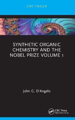 Synthetic Organic Chemistry and the Nobel Prize Volume 1 - John G. D'Angelo - cover