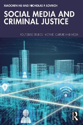 Social Media and Criminal Justice - Xiaochen Hu,Nicholas P. Lovrich - cover