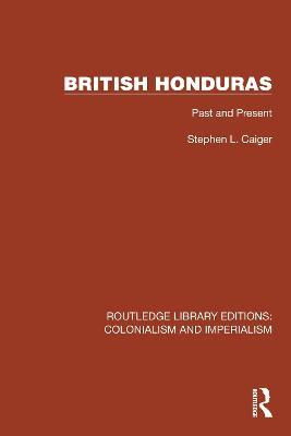 British Honduras: Past and Present - Stephen L. Caiger - cover