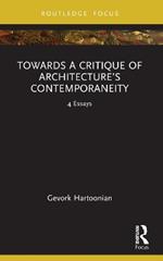 Towards a Critique of Architecture’s Contemporaneity: 4 Essays