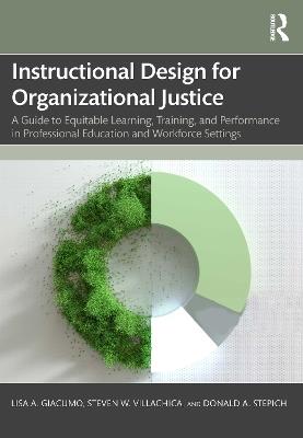 Instructional Design for Organizational Justice: A Guide to Equitable Learning, Training, and Performance in Professional Education and Workforce Settings - Lisa A. Giacumo,Steven W. Villachica,Donald A. Stepich - cover