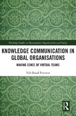 Knowledge Communication in Global Organisations: Making Sense of Virtual Teams - Nils Braad Petersen - cover