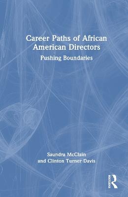 Career Paths of African American Directors: Pushing Boundaries - Saundra McClain,Clinton Turner Davis - cover