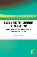 Racism and Antisemitism in Fascist Italy: The Politics, Ideology, and Imagery of ‘La Difesa della razza’