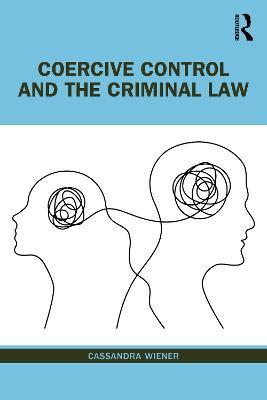 Coercive Control and the Criminal Law - Cassandra Wiener - cover