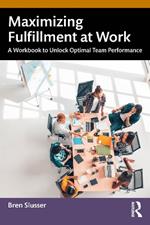 Maximizing Fulfillment at Work: A Workbook to Unlock Optimal Team Performance