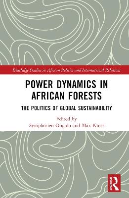 Power Dynamics in African Forests: The Politics of Global Sustainability - cover