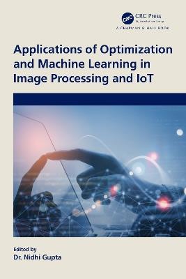 Applications of Optimization and Machine Learning in Image Processing and IoT - cover