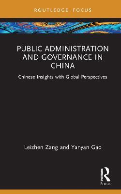 Public Administration and Governance in China: Chinese Insights with Global Perspectives - Leizhen Zang,Yanyan Gao - cover