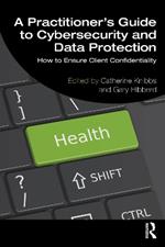 A Practitioner’s Guide to Cybersecurity and Data Protection: How to Ensure Client Confidentiality