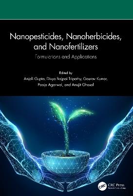 Nanopesticides, Nanoherbicides, and Nanofertilizers: Formulations and Applications - cover