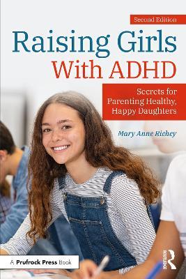 Raising Girls With ADHD: Secrets for Parenting Healthy, Happy Daughters - Mary Anne Richey - cover