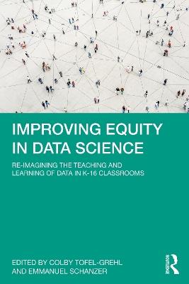 Improving Equity in Data Science: Re-Imagining the Teaching and Learning of Data in K-16 Classrooms - cover