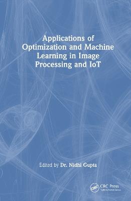 Applications of Optimization and Machine Learning in Image Processing and IoT - cover